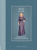 Adele Is Life: A Superfan's Guide to All Things We Love about Adele