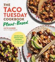 Taco Tuesday Cookbook: Plant-Based: 52 Healthy Vegan Taco Dinners for Any Week of the Year