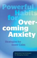Powerful Habits for Overcoming Anxiety: Strategies for Inner Calm - Medication-Free Strategies for Managing Anxiety!