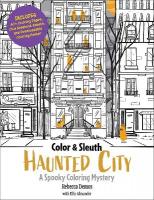 Color & Sleuth: Haunted City: A Spooky Coloring Mystery - Includes 40plus Coloring Pages, Clue Notebook  Sheets, and Downloadable Coloring Poster