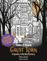 Color & Sleuth: Ghost Town: A Spooky Coloring Mystery - Includes 40plus Coloring Pages, Clue Notebook  Sheets, and Downloadable Coloring Poster