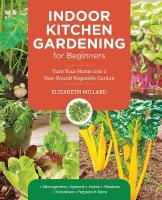Indoor Kitchen Gardening for Beginners: Turn Your Home Into a Year-round Vegetable Garden - Microgreens - Sprouts -  Herbs - Potatoes - Tomatoes - Peppers & More