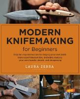 Modern Knifemaking for Beginners: Step-by-step instruction for forging your own knife from expert bladesmiths,  including making your own handle, sheath, and sharpening