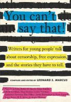 You Can't Say That!: Writers for Young People Talk About Censorship, Free Expression, and the  Stories They Have to Tell