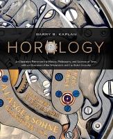 Horology: An Illustrated Primer on the History, Philosophy, and Science of Time, with  an Overview of the Wristwatch and the Watch Industry
