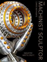 Machinist Sculptor: Industry Meets Craft