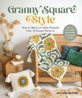Granny Square Style: How to Make Limitless Projects from 10 Classic Patterns (Belts, Pillows,  Afghans, Scarves, Totes) A Beginner's Guide to Crochet Crafts with Step-by-Step Tutorial Videos