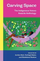 Carving Space: The Indigenous Voices Awards Anthology