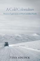 Cold Colonialism: Modern Exploration and the Canadian North