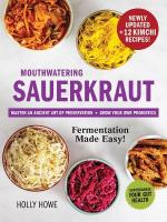Mouthwatering Sauerkraut Fermentation Made Easy!: Master an Ancient Art of Preservation, Grow Your Own Probiotics, Supercharge  Your Gut Health