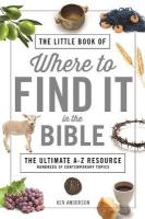 Little Book of Where to Find It in the Bible: The Ultimate A-to-Z Resource