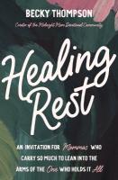 Healing Rest: An Invitation for Mommas Who Carry So Much to Lean into the Arms of the One  Who Holds It All