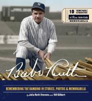 Babe Ruth: Remembering the Bambino in Stories, Photos, and Memorabilia - Featuring 8  Removable Reproductions of Rare Babe Ruth Memorabilia