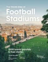 World Atlas Football Stadiums: 1000 Iconic Grounds & Their Stories
