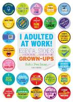I Adulted At Work!: Essential Stickers for Hardworking and Home-Working Grown-Ups