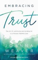 Embracing Trust  The Art of Letting Go and Holding On to a ForeverFaithful  God