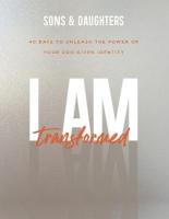I Am Transformed  40 Days to Unleash the Power of Your GodGiven Identity