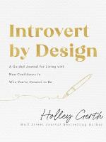 Introvert by Design  A Guided Journal for Living with New Confidence in Who  You`re Created to Be