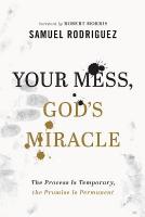 Your Mess, God`s Miracle  The Process Is Temporary, the Promise Is Permanent