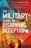 Military Guide to Disarming Deception  Battlefield Tactics to Expose the  Enemy`s Lies and Triumph in Truth