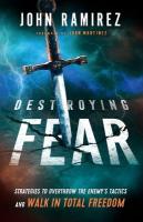 Destroying Fear  Strategies to Overthrow the Enemy`s Tactics and Walk in  Total Freedom