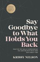 Say Goodbye to What Holds You Back  Shatter the Walls Surrounding You and  Believe What God Says about You