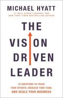 Vision Driven Leader  10 Questions to Focus Your Efforts, Energize Your  Team, and Scale Your Business