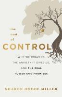 Cost of Control  Why We Crave It, the Anxiety It Gives Us, and the Real  Power God Promises