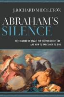 Abraham`s Silence  The Binding of Isaac, the Suffering of Job, and How to  Talk Back to God