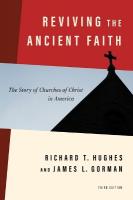Reviving the Ancient Faith, 3rd Ed.: The Story of Churches of Christ in America 3rd ed.