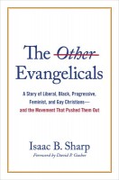 Other Evangelicals: A Story of Liberal, Black, Progressive, Feminist, and Gay Christians--And  the Movement That Pushed Them Out
