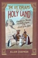 Victorians and the Holy Land: Adventurers, Tourists, and Archaeologists in the Lands of the Bible