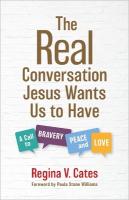 Real Conversation Jesus Wants Us to Have: A Call to Bravery, Peace, and Love