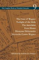 Case of Wagner / Twilight of the Idols / the Antichrist / Ecce Homo /  Dionysus Dithyrambs / Nietzsche Contra Wagner: Volume 9 New edition