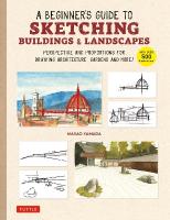 Beginner's Guide to Sketching Buildings & Landscapes: Perspective and Proportions for Drawing Architecture, Gardens and More!  (With over 500 illustrations)