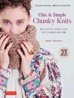 Chic & Simple Chunky Knits: Make Elegant Scarves, Bags, Caps, Blankets and More! For Arm Knitting,  Needles & Crochet (Includes 23 Projects)