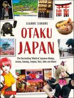 Otaku Japan: The Fascinating World of Japanese Manga, Anime, Gaming, Cosplay, Toys, Idols  and More! (Covers over 450 locations with more than 400 photographs and 21 maps)