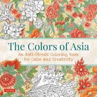 Colors of Asia: An Anti-Stress Coloring Book for Calm and Creativity