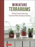 Miniature Terrariums: Tiny Glass Container Gardens Using Easy-to-Grow Plants and Inexpensive  Glassware