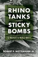 Rhino Tanks and Sticky Bombs Volume 79: GI Ingenuity in World War II