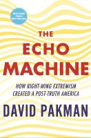 Echo Machine: How Right-Wing Extremism Created a Post-Truth America