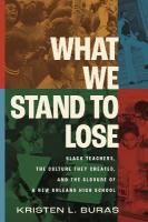 What We Stand to Lose: Black Teachers, the Culture They Created, and the Closure of a New Orleans  High School