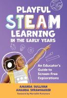 Playful STEAM Learning in the Early Years: An Educator's Guide to Screen-Free Explorations