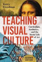 Teaching Visual Culture: Curriculum, Aesthetics, and the Social Life of Art 2nd New edition
