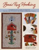 Basic Rug Hooking: * Complete guide to tools and materials * Step-by-step instructions and  photos * 5 beginner projects