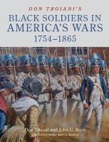 Don Troiani's Black Soldiers in America's Wars: 17541865