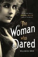 Woman Who Dared: The Life and Times of Pearl White, Queen of the Serials