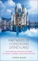Fantasies of Hong Kong Disneyland: Attempted Indigenizations of Space, Labor, and Consumption