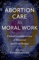 Abortion Care As Moral Work: Ethical Considerations of Maternal and Fetal Bodies