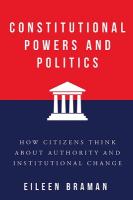 Constitutional Powers and Politics: How Citizens Think About Authority and Institutional Change